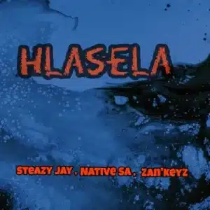 Steazy Jay, Native SA & Zan’Keyz – Hlasela