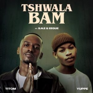 Titom & Yuppe – Tshwala Bam ft S.N.E & EeQue