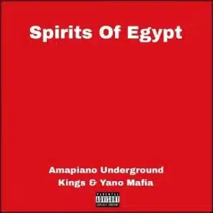 Amapiano Underground Kings & Yano Mafia – Spirits Of Egypt