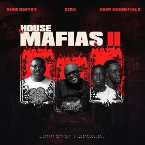 EP: King Deetoy, EZRA & Deep Essentials – House Mafias 2