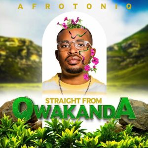 ALBUM: AfroToniQ – Straight from Qwakanda