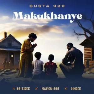 Busta 929 – Makukhanye ft B6-Rider, Nation-365 & Gingee
