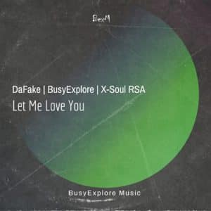 DAFAKE, X-Soul & BusyExplore – Let Me Love You