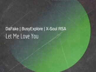 DAFAKE, X-Soul & BusyExplore – Let Me Love You