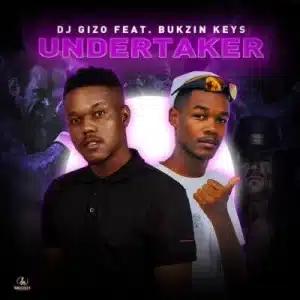 DJ Gizo – Undertaker ft Bukzin Keys