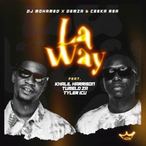 DJ Mohamed, D2mza & Ceeka RSA – La Way ft Khalil Harrison, Tumelo_za & Tyler ICU