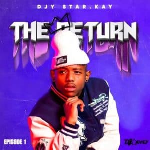 EP: DJY Star.Kay – The Return (Episode 1)
