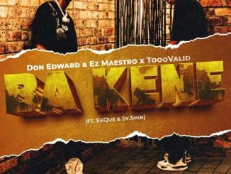 Don Edward, Ez Maestro & ToooValid – Ba Kene ft EeQue & SY.SHIN