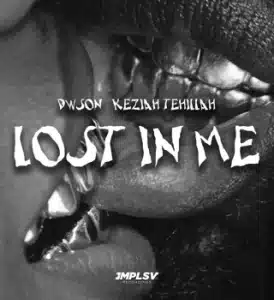 Dwson – Lost In Me ft Keziah Tehillah