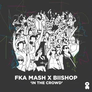 Fka Mash & Biishop – In The Crowd