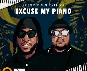 EP: GROWZIE & M.Patrick – Excuse My Piano