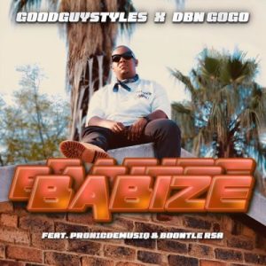 Goodguy Styles & DBN Gogo – Babize ft Pronic DeMuziq & Boontle RSA