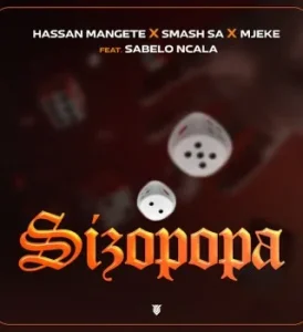 Hassan Mangete – Sizopopa ft Smash SA, Mjeke & Sabelo Ncala