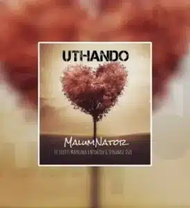 MalumNator – uThando ft Scotts Maphuma, Ntokzin & Dynamic Duo