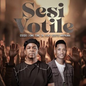 OSKIDO, King Tone SA, Scotts Maphuma – Sesi Votile