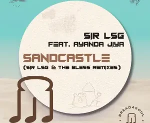 EP: Sir LSG, Ayanda Jiya – Sandcastle (Remixes)