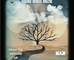 EP: Sound Minds Muzik – From The Ground Up