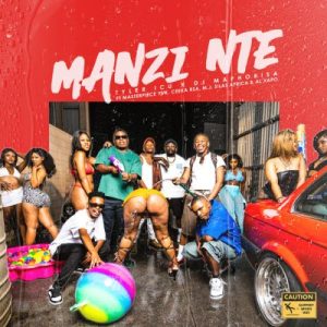 Tyler ICU & DJ Maphorisa – Manzi Nte ft Masterpiece YVK, Ceeka RSA, M.J, Silas Africa & Alxapo