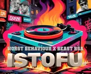 EP: Worst Behaviour & Beast RSA – Istofu