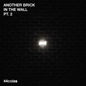 44coles – Another Brick in the Wall Pt. 2
