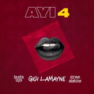 Busta 929 & Gigi Lamayne – Ayi 4 ft Sizwe Alakine