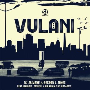 DJ Jaivane & Record L Jones – Vulani ft Mangoli, Sighful & Nhlanhla The Guitarist