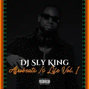 DJ Sly King – Afrobeats Is Life Vol. 1