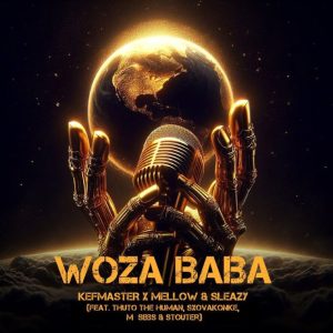 Kefmaster & Mellow & Sleazy – Woza Baba