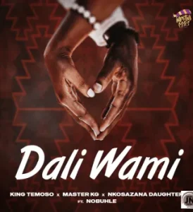 King Temoso – Dali Wami Ft. Master KG, Nkosazana Daughter & Nobuhle 