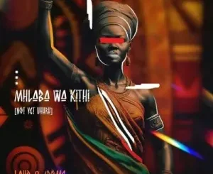 Laud & ‘Rome – Mhlaba Wa Kithi (Not Yet Uhuru) Ft Mercibella & Katlego Sax