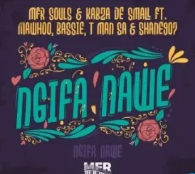 MFR Souls – Ngifa Nawe Ft Kabza De Small, MaWhoo, Bassie, T-Man SA & Shane907