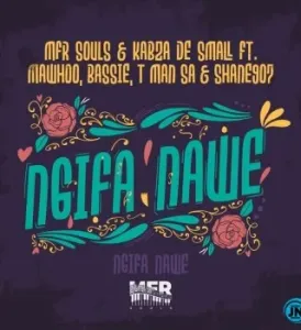MFR Souls – Ngifa Nawe Ft Kabza De Small, MaWhoo, Bassie, T-Man SA & Shane907