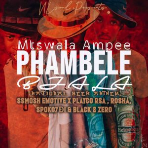 Mtswala Ampee – Phambele Bjala Ft. Ssmosh Emotive, Playco Rsa, Spoko7D1, Rosha & Black 2 Zero