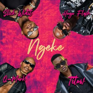 Titow, Q-Mark & Slick Widit – Ngeke ft Hugo Flash