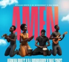 Afrikan Roots – Amen Ft. DJ Wonderboy & Maz Sings