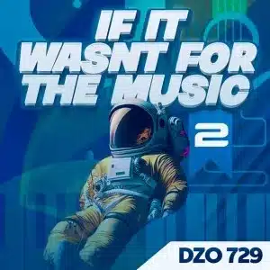 Dzo 729 – If It Wasn’t for the Music 2