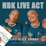 HBK Live Act – Hao Gole Sharp Ft Names, Snyman & Kabelo T