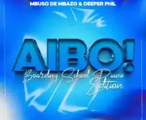 Mbuso de Mbazo & Deeper Phil – AYBO! (Boarding School Piano Edition)