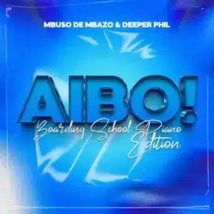 Mbuso de Mbazo & Deeper Phil – AYBO! (Boarding School Piano Edition)