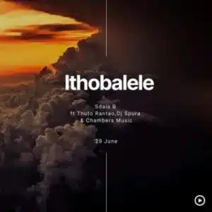 Sdala B – Ithobalele Ft DJ Spura, Thuto Rantao & Chambers Music