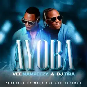 Vee Mampeezy – Ayoba Ft. DJ Tira 