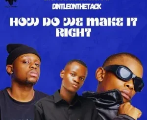 Way Kay & Longkay Ft Dintleonthetrack – How Do We Make It Right