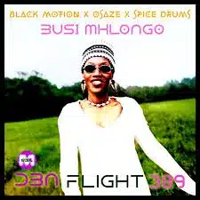 Busi Mhlongo – DBN Flight 389 (Black Motion X Osaze X Spice Drums Mix)