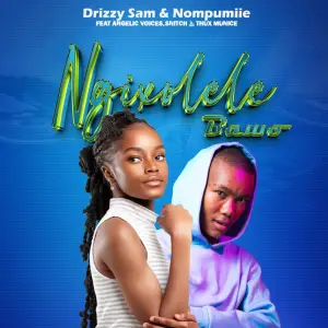 Drizzy Sam & Nompumiie – Ngixolele Bawo Ft. Snitch, Angelic Voices & Thux Munice