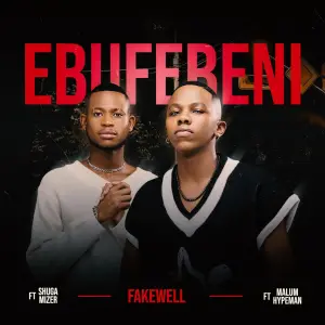 Fake’well – Ebufebeni Ft. Malume.hypeman & Shuga Mizer