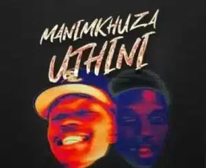 M00tion, DJ Sickoo & Mr Nation Thingz – Manimkhuza Uthini Ft Mellow & Sleazy & Cuba Beats