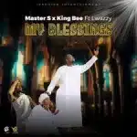 Master S & King Bee – My Blessings Ft Lwazzy