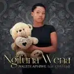 Naledi Aphiwe – Ngifuna Wena Ft. Child Dadj