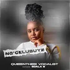 Queen Thee Vocalist – Ng’celu Buye Ft. Sdala B