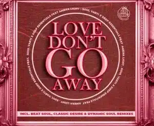 Soul Varti & Deep Essentials – Love Don’t Go Away (Remixes)